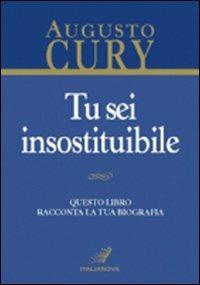 Tu sei insostituibile - Augusto Cury - Libro Italianova Publishing Company 2009, Psicologia | Libraccio.it
