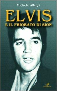 Elvis e il priorato di Sion - Michele Allegri - Libro Italianova Publishing Company 2009, Saggi | Libraccio.it