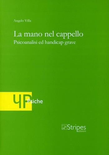 La mano nel cappello. Psicoanalisi ed handicap grave - Angelo Villa - Libro Stripes 2009, Psiche | Libraccio.it