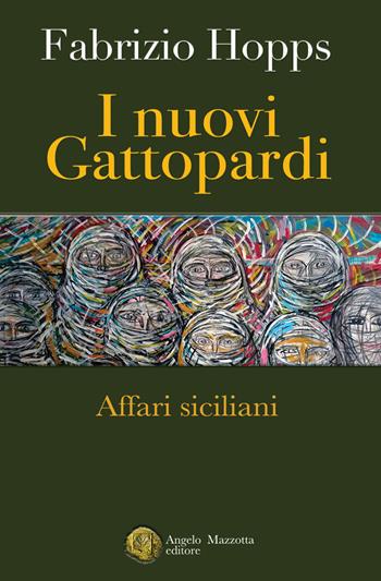 I nuovi Gattopardi. Affari siciliani - Fabrizio Hopps - Libro Angelo Mazzotta Editore 2023 | Libraccio.it