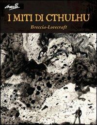 I miti di Cthulhu - Alberto Breccia, Howard P. Lovecraft - Libro Comma 22 2009, Alberto Breccia | Libraccio.it