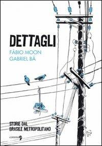 Dettagli. Storie dal Brasile metropolitano - Fábio Moon, Gabriel Bá - Libro Comma 22 2008, Avant-garde | Libraccio.it