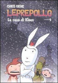 La casa di Klaus. Leprepollo - Chris Grine - Libro Comma 22 2008 | Libraccio.it