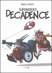 Superheroes decadence. Ediz. illustrata - Donald Soffritti - Libro Comma 22 2009 | Libraccio.it