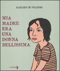 Mia madre era una donna bellissima - Karlien De Villiers - Libro Comma 22 2009, Avant-garde | Libraccio.it