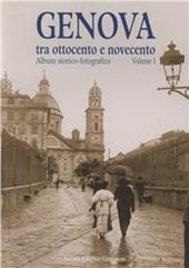 Genova tra Ottocento e Novecento. Album storico-fotografico. Vol. 1