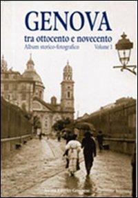 Genova tra Ottocento e Novecento. Album storico-fotografico. Vol. 2  - Libro Nuova Editrice Genovese 2006 | Libraccio.it