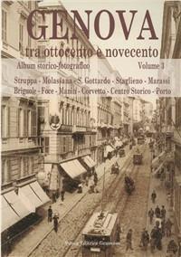 Genova tra Ottocento e Novecento. Album storico-fotografico. Vol. 3  - Libro Nuova Editrice Genovese 2007 | Libraccio.it