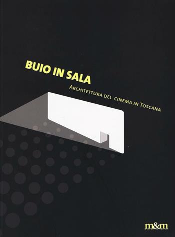 Buio in sala. Architettura del cinema in Toscana. Ediz. a colori  - Libro Maschietto Editore 2007 | Libraccio.it
