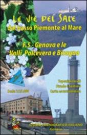 Le vie del sale dal basso Piemonte al mare. Vol. 5: Genova e le valli Polcevera e Bisagno.