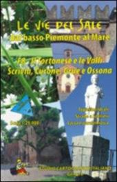 Le vie del sale dal basso Piemonte al mare. Vol. 8: Il tortonese e la valli Scrivia, Curone, Grue e Ossona.