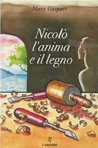 Nicolò. L'anima e il legno - Maria Gaspari - Libro L'Arciere 2003, I ciottoli | Libraccio.it