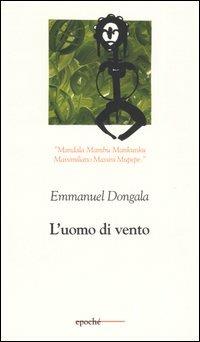 L' uomo di vento - Emmanuel Dongala - Libro Epoché 2005, Togu-na | Libraccio.it