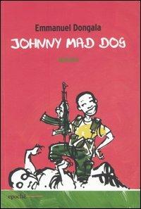 Johnny Mad Dog - Emmanuel Dongala - Libro Epoché 2006, Cauri | Libraccio.it