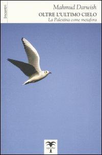 Oltre l'ultimo cielo. La Palestina come metafora - Mahmud Darwish - Libro Epoché 2007, Cauri | Libraccio.it