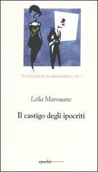 Il castigo degli ipocriti - Leïla Marouane - Libro Epoché 2006, Togu-na | Libraccio.it