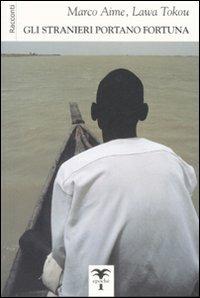 Gli stranieri portano fortuna - Marco Aime, Lawa Tokou - Libro Epoché 2007, Cauri | Libraccio.it