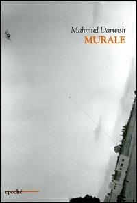 Murale. Testo arabo a fronte - Mahmud Darwish - Libro Epoché 2005, Poiesis | Libraccio.it