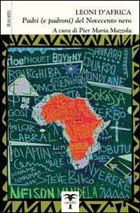 Leoni d'Africa. Padri (e padroni) del Novecento nero. Ritratti  - Libro Epoché 2008, Cauri | Libraccio.it