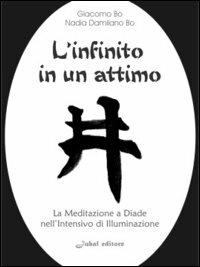 L'infinito in un attimo. La meditazione a diade nell'intensivo di illuminazione - Giacomo Bo, Nadia Damilano Bo - Libro Jubal 2004, I jubalini | Libraccio.it