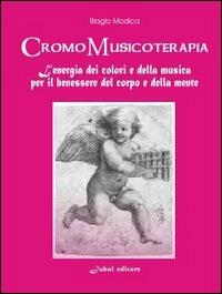 Cromomusicoterapia. L'energia del colore e della musica per il benessere del corpo e della mente - Biagio Modica - Libro Jubal 2004, I jubalini | Libraccio.it
