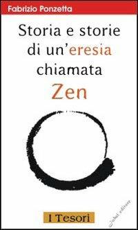 Storia e storie di un'eresia chiamata zen - Fabrizio Ponzetta - Libro Jubal 2004, I tesori | Libraccio.it