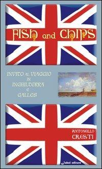 Fish and chips. Invito al viaggio in Inghilterra e Galles - Antonello Cresti - Libro Jubal 2006 | Libraccio.it