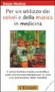 Per un utilizzo dei colori e della musica in medicina. Il primo trattato medico-scientifico sulla cromomusicoterapia per la cura e la prevenzione delle malattie - Biagio Modica - Libro Jubal 2004, I tesori | Libraccio.it