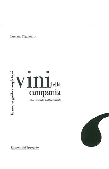 La nuova guida completa ai vini della Campania. 240 aziende, 1500 etichette - Luciano Pignataro - Libro Edizioni dell'Ippogrifo 2006, Guide | Libraccio.it