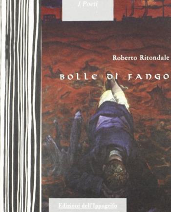 Bolle di fango - Roberto Ritondale - Libro Edizioni dell'Ippogrifo 2005, I poeti | Libraccio.it