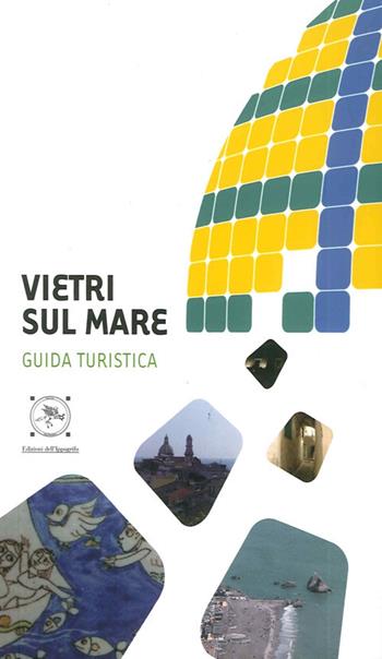 Vietri sul Mare - Piera Carlomagno, Concita De Luca, Antonia Willburger - Libro Edizioni dell'Ippogrifo 2006, Itinerari | Libraccio.it