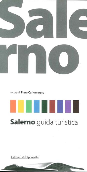 Salerno guida turistica - Piera Carlomagno - Libro Edizioni dell'Ippogrifo 2007, Itinerari | Libraccio.it