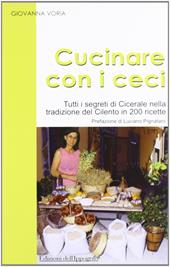 Cucinare con i ceci. Tutti i segreti di Cicerale nella tradizione del Cilento in 200 ricette