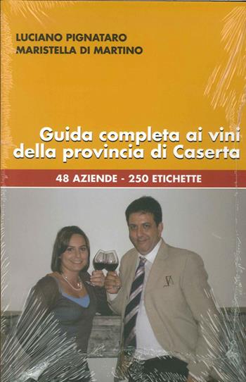 Guida completa ai vini della provincia di Caserta. 48 aziende, 250 etichette - Luciano Pignataro, Maristella Di Martino - Libro Edizioni dell'Ippogrifo 2009, Guide | Libraccio.it