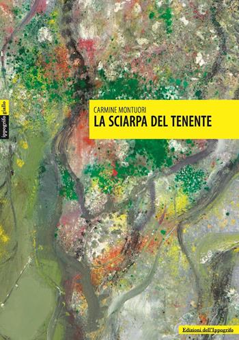 La sciarpa del tenente - Carmine Montuori - Libro Edizioni dell'Ippogrifo 2017 | Libraccio.it