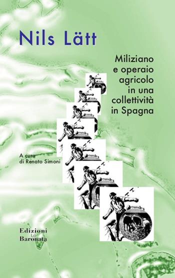 Miliziano e operaio agricolo in una collettività in Spagna - Nils Lätt - Libro Edizioni La Baronata 2012 | Libraccio.it