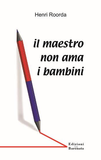 Il maestro non ama i bambini - Henri Roorda - Libro Edizioni La Baronata 2014 | Libraccio.it
