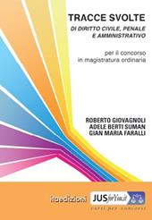 Tracce svolte di diritto civile, penale e amministrativo. Per il concorso in magistratura ordinaria