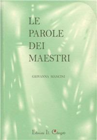 Le parole dei maestri - Giovanna Mancini - Libro Il Ciliegio 2003, Parole armoniche | Libraccio.it