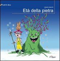 Età della pietra. Ediz. illustrata - Roberto Bianchi - Libro Il Ciliegio 2008, Favole di storia | Libraccio.it