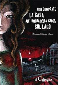 Non comprate la casa all'ombra della croce, sul lago - Germana Blandin Savoia - Libro Il Ciliegio 2010, Noir | Libraccio.it