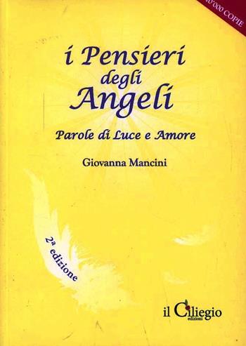 I pensieri degli angeli. Parole di luce e amore - Giovanna Mancini - Libro Il Ciliegio 2017, Parole armoniche | Libraccio.it