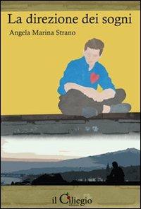 La direzione dei sogni - Angela M. Strano - Libro Il Ciliegio 2011, Romanzo | Libraccio.it