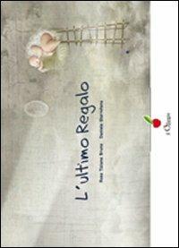 L' ultimo regalo - Rosa T. Bruno - Libro Il Ciliegio 2012, Dai 3 ai 6 anni | Libraccio.it