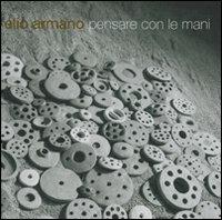 Pensare con le mani. 45 anni di scultura fotografati da Giovanni Umicini - Elio Armano, Francesco Jori - Libro Antiga Edizioni 2010 | Libraccio.it