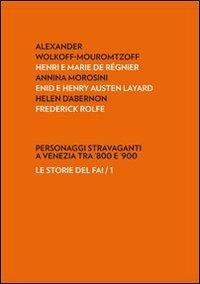 Personaggi stravaganti a Venezia tra '800 e '900  - Libro Antiga Edizioni 2010, Le storie del FAI | Libraccio.it