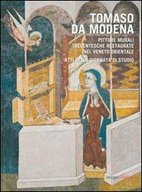 Tomaso da Modena. Pitture murali trecentesche restaurate nel Veneto Orientale. Ediz. illustrata  - Libro Antiga Edizioni 2013 | Libraccio.it