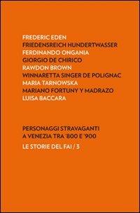 Personaggi stravaganti a Venezia tra '800 e '900  - Libro Antiga Edizioni 2011, Le storie del FAI | Libraccio.it