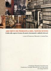Archivi di persona del Novecento. Guida alla sopravvivenza di autori, documenti e addetti ai lavori