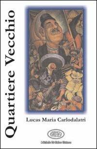 Quartiere vecchio - Lucas M. Carlodalatri - Libro Di Salvo 2003, Nuova narrativa esordiente | Libraccio.it